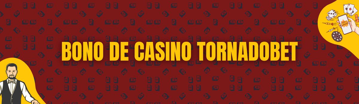 Bono de Casino TornadoBet