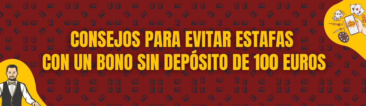Consejos para evitar estafas con un bono sin depósito de 100 euros