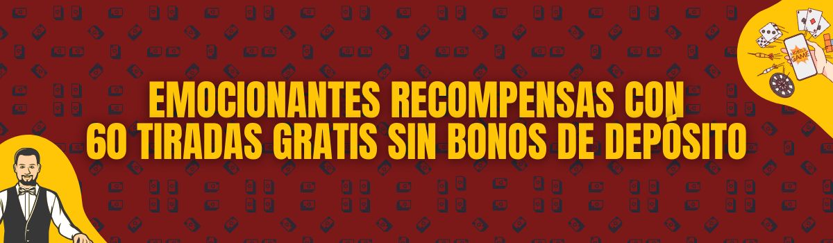 Emocionantes recompensas con 60 tiradas gratis sin bonos de depósito