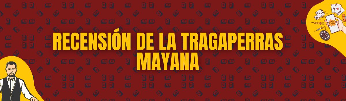 Recensión de la tragaperras mayana