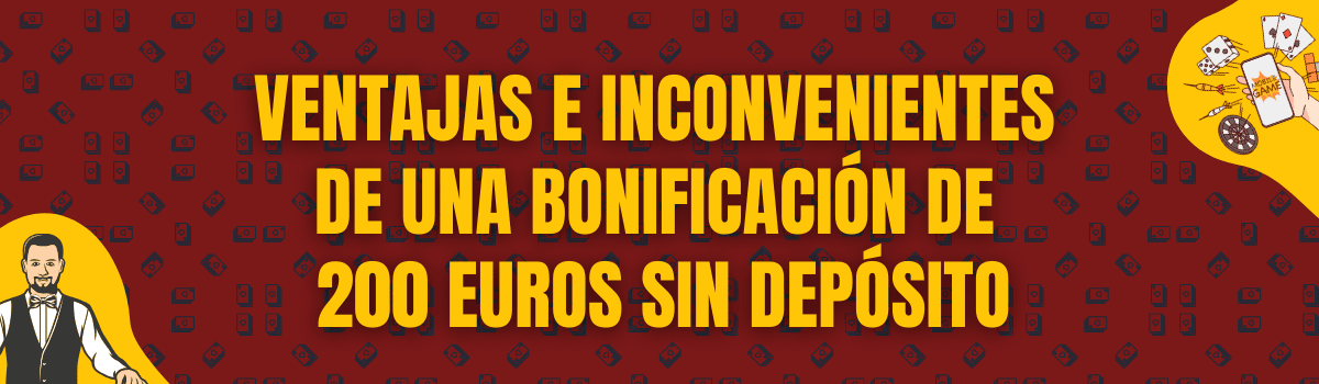 Ventajas e inconvenientes de un bono de 200 euros sin depósito